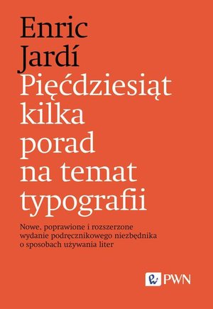 Pięćdziesiąt kilka porad na temat typografii: Nowe, poprawione i rozszerzone wydanie podręcznikowego niezbędnika o sposobach używania liter – ebook