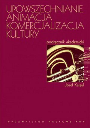 Upowszechnianie Animacja Komercjalizacja kultury: Podręcznik akademicki – ebook