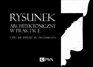 Rysunek architektoniczny w praktyce, czyli jak patrzeć ze zrozumieniem – ebook