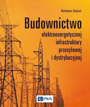 Budownictwo elektroenergetycznej infrastruktury przesyłowej i dystrybucyjnej – ebook