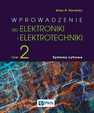 Wprowadzenie do elektroniki i elektrotechniki. Tom 2. Systemy cyfrowe – ebook