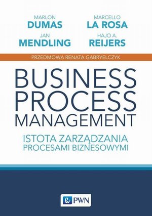 Business process management: Istota zarządzania procesami biznesowymi – ebook