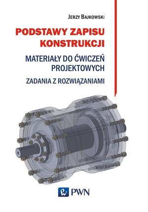 Podstawy zapisu konstrukcji: Materiały do ćwiczeń projektowych. Zadania z rozwiązaniami – ebook
