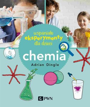 Wspaniałe eksperymenty dla dzieci. Chemia – ebook