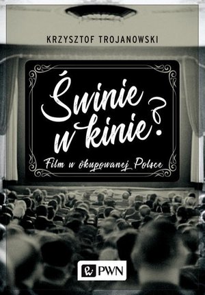 Świnie w kinie? Film w okupowanej Polsce – ebook