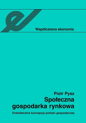 Społeczna gospodarka rynkowa: Ordoliberalna koncepcja polityki gospodarczej – ebook