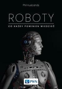 Roboty. Co każdy powinien wiedzieć – ebook