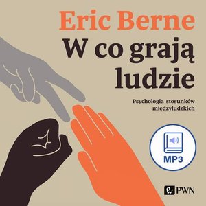 W co grają ludzie. Psychologia stosunków międzyludzkich – audiobook