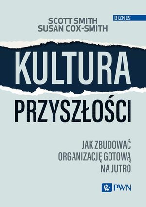 Kultura przyszłości: Jak zbudować organizację gotową na jutro – ebook