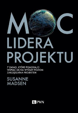 Moc lidera projektu: 7 zasad, które pozwolą Wam przekształcić się z menedżera w lidera projektów – ebook