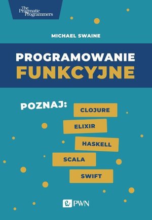 Programowanie funkcyjne: Poznaj Clojure Elixir Haskell Scala Swift – ebook