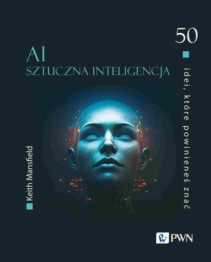 50 idei, które powinieneś znać. AI Sztuczna inteligencja – ebook