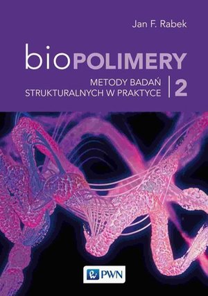Biopolimery Tom 2: Metody badań strukturalnych w praktyce – ebook