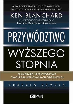 Przywództwo wyższego stopnia: Blanchard o przywództwie i tworzeniu efektywnych organizacji – ebook
