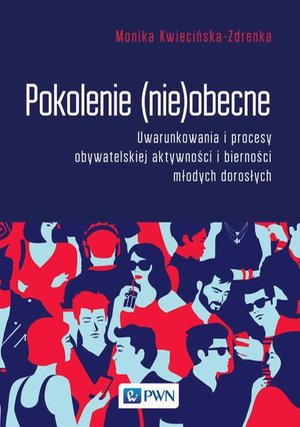 Pokolenie (nie)obecne. Uwarunkowania i procesy obywatelskiej aktywności i bierności młodych dorosłych – ebook