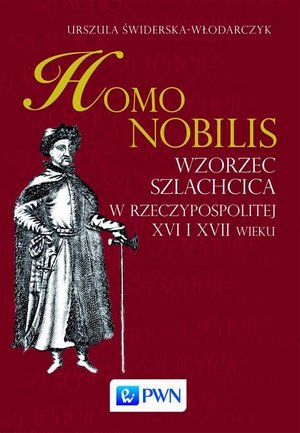 Homo nobilis: Wzorzec szlachcica w Rzeczypospolitej XVI i XVII wieku – ebook