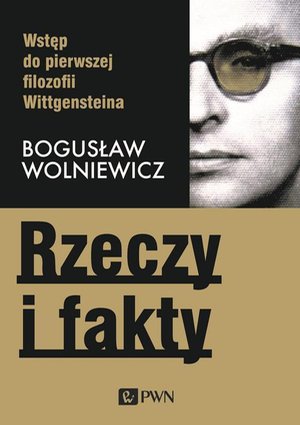 Rzeczy i fakty: Wstęp do pierwszej filozofii Wittgensteina – ebook
