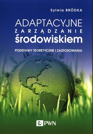 Adaptacyjne zarządzanie środowiskiem: Podstawy teoretyczne i zastosowania – ebook