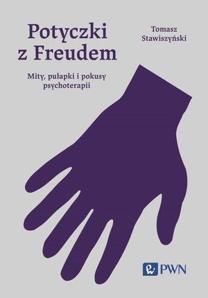 Potyczki z Freudem: Mity, pułapki i pokusy psychoterapii – ebook