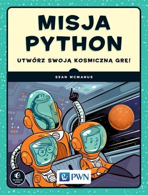 Misja Python. Utwórz swoją kosmiczną grę! – ebook