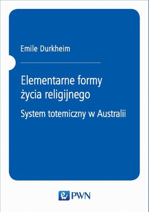Elementarne formy życia religijnego. System totemiczny w Australii – ebook
