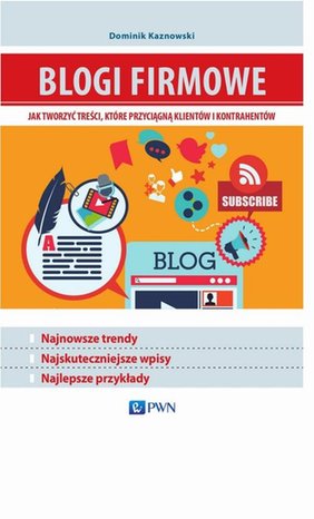 Blogi firmowe. Jak tworzyć treści, które przyciągną klientów i kontrahentów – ebook