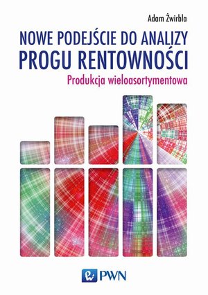 Nowe podejście do analizy progu rentowności: Produkcja wieloasortymentowa – ebook