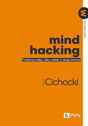Mind hacking: Przekonaj małpy, żeby oddały ci swoje banany! – ebook
