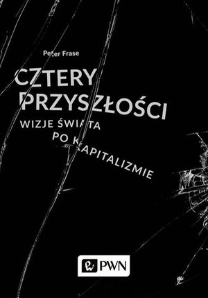 Cztery przyszłości: Wizje świata po kapitalizmie – ebook