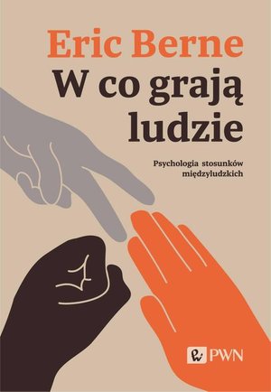W co grają ludzie. Psychologia stosunków międzyludzkich – ebook