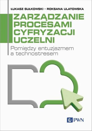 Zarządzanie procesami cyfryzacji uczelni: Pomiędzy entuzjazmem a technostresem – ebook