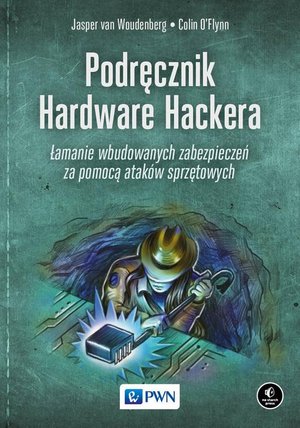 Podręcznik Hardware Hackera: Łamanie wbudowanych zabezpieczeń za pomocą ataków sprzętowych – ebook