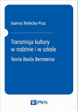 Transmisja kultury w rodzinie i w szkole: Teoria Basila Bernsteina – ebook
