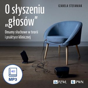 O słyszeniu „głosów” Omamy słuchowe w teorii i praktyce klinicznej – audiobook