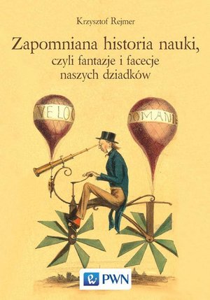Zapomniana historia nauki, czyli fantazje i facecje naszych dziadków – ebook