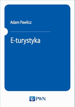 E-turystyka: Ekonomiczne problemy implementacji technologii cyfrowych w sektorze turystycznym. – ebook