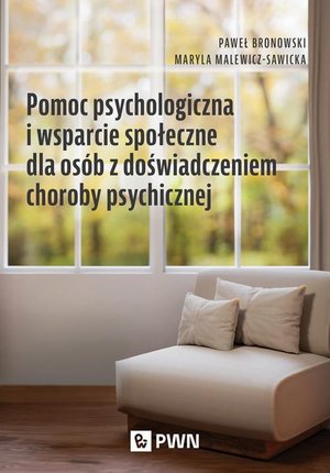 Pomoc psychologiczna i wsparcie społeczne dla osób z doświadczeniem choroby psychicznej – ebook