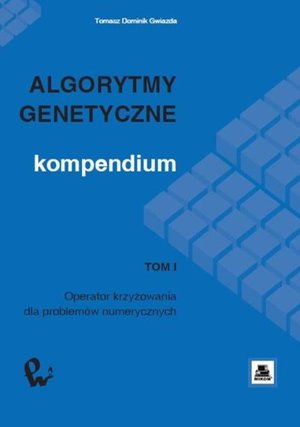Algorytmy genetyczne. Kompendium, t. 1: Operator krzyżowania dla problemów numerycznych – ebook