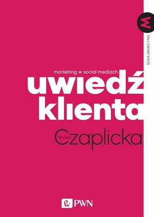 Uwiedź klienta. Marketing w social mediach – ebook
