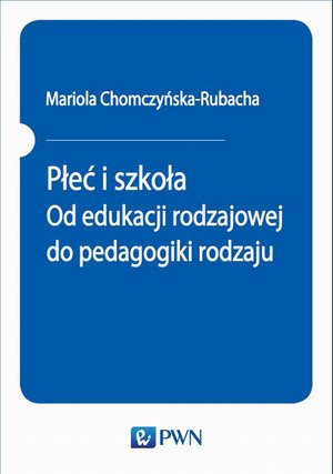 Płeć i szkoła. Od edukacji rodzajowej do pedagogiki rodzaju – ebook