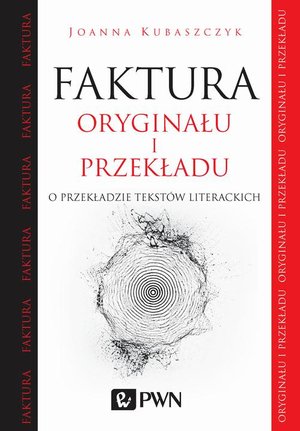 Faktura oryginału i przekładu: O przekładzie tekstów literackich – ebook
