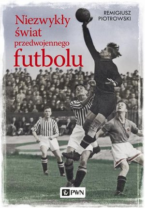 Niezwykły świat przedwojennego futbolu – ebook
