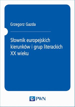 Słownik europejskich kierunków i grup literackich XX wieku: Nowe wydanie – ebook