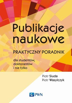 Publikacje naukowe: Praktyczny poradnik dla studentów, doktorantów i nie tylko – ebook