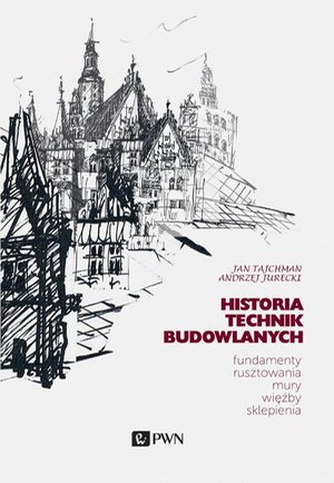 Historia Technik Budowlanych. Fundamenty, rusztowania, mury, więźby, sklepienia – ebook