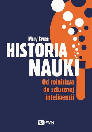 Historia nauki. Od rolnictwa do sztucznej inteligencji – ebook