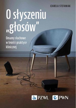 O słyszeniu „głosów” Omamy słuchowe w teorii i praktyce klinicznej – ebook