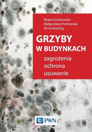 Inne: Grzyby w budynkach: Zagrożenia, ochrona, usuwanie. – ebook