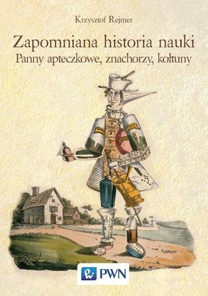 Zapomniana historia nauki. Panny apteczkowe, znachorzy, kołtuny – ebook