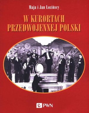 W kurortach przedwojennej Polski: Narty-Dancing-Brydż – ebook
